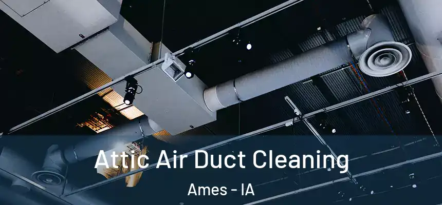  Attic Air Duct Cleaning Ames - IA