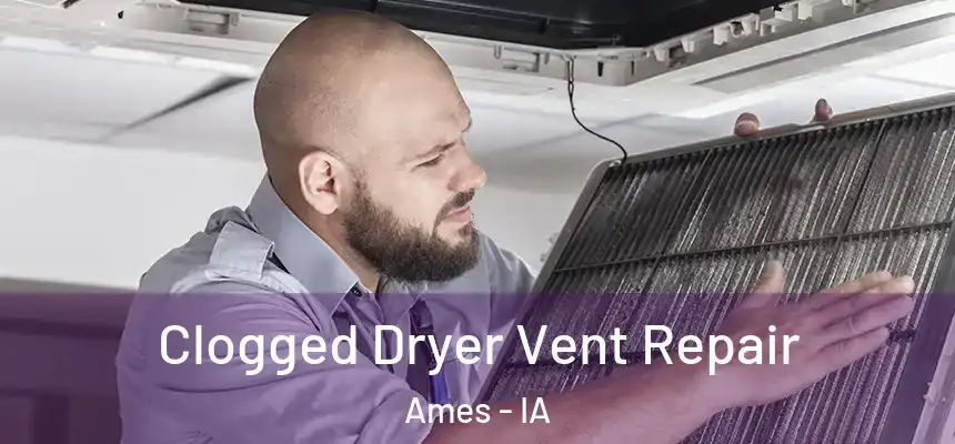 Clogged Dryer Vent Repair Ames - IA