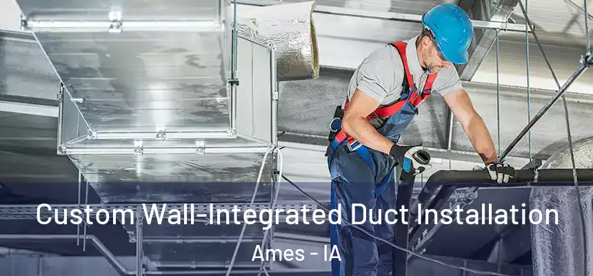 Custom Wall-Integrated Duct Installation Ames - IA