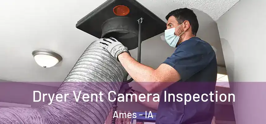 Dryer Vent Camera Inspection Ames - IA