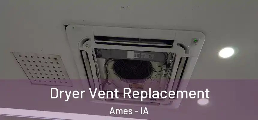 Dryer Vent Replacement Ames - IA