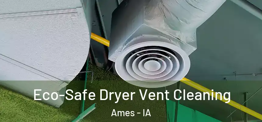 Eco-Safe Dryer Vent Cleaning Ames - IA