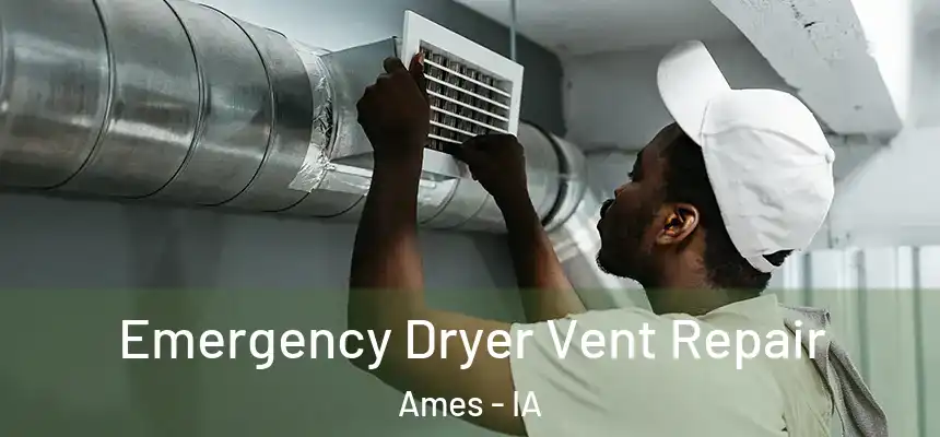  Emergency Dryer Vent Repair Ames - IA
