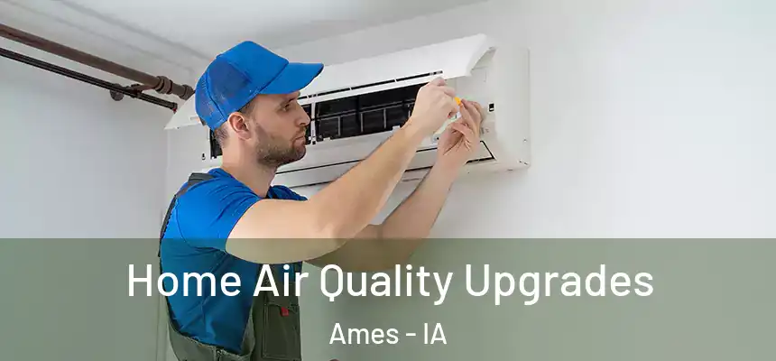  Home Air Quality Upgrades Ames - IA