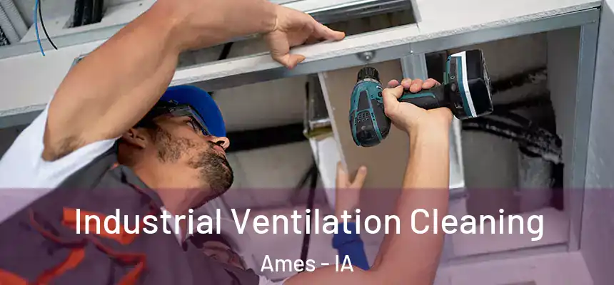 Industrial Ventilation Cleaning Ames - IA