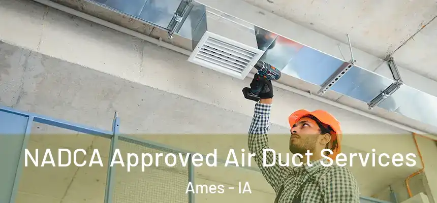 NADCA Approved Air Duct Services Ames - IA