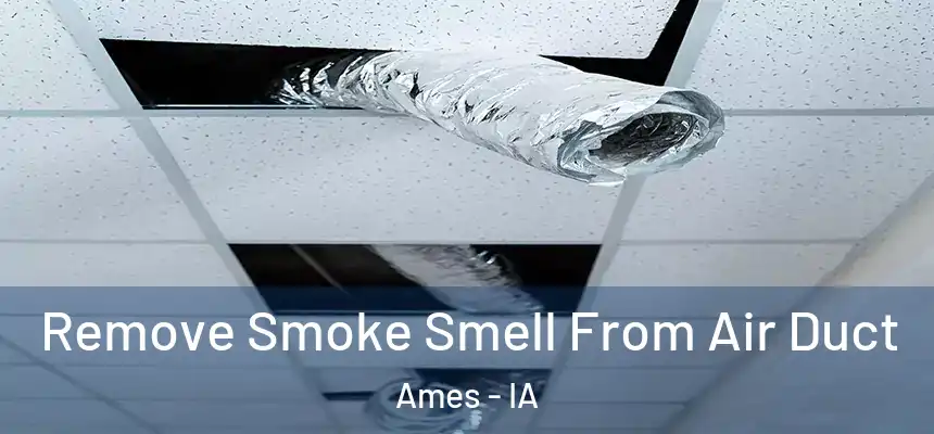  Remove Smoke Smell From Air Duct Ames - IA