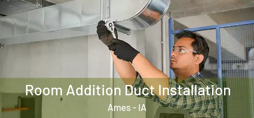  Room Addition Duct Installation Ames - IA