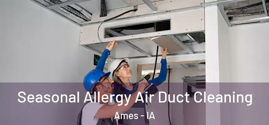 Seasonal Allergy Air Duct Cleaning Ames - IA