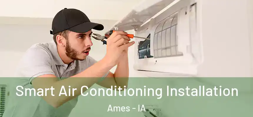 Smart Air Conditioning Installation Ames - IA
